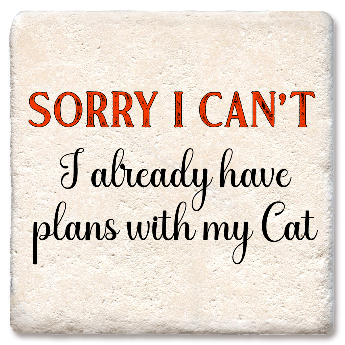 Sorry I Can't I have Plans with My Cat Coaster
