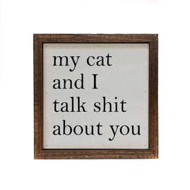 My Cat And I Talk About You Small 6 x 6 Sign
