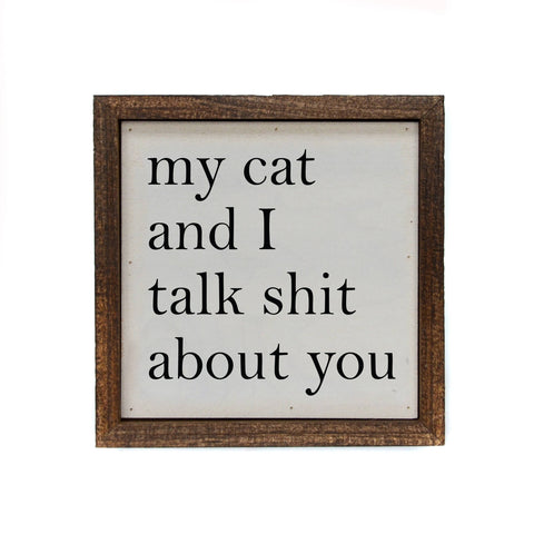 Image of My Cat And I Talk About You Small 6 x 6 Sign