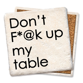 Don't F*@k up My Table Coaster