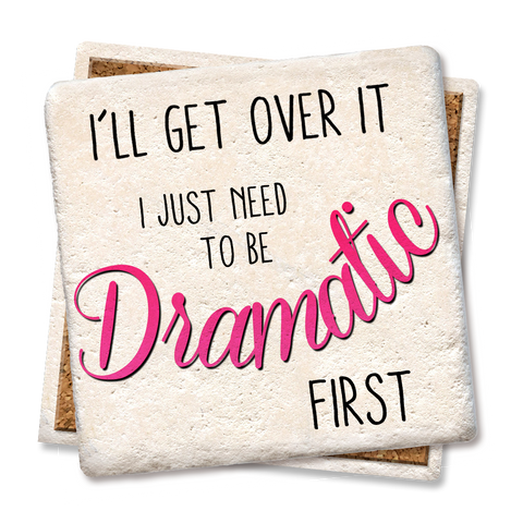 Image of I'll Get Over it I Just Need to be Dramatic Coaster