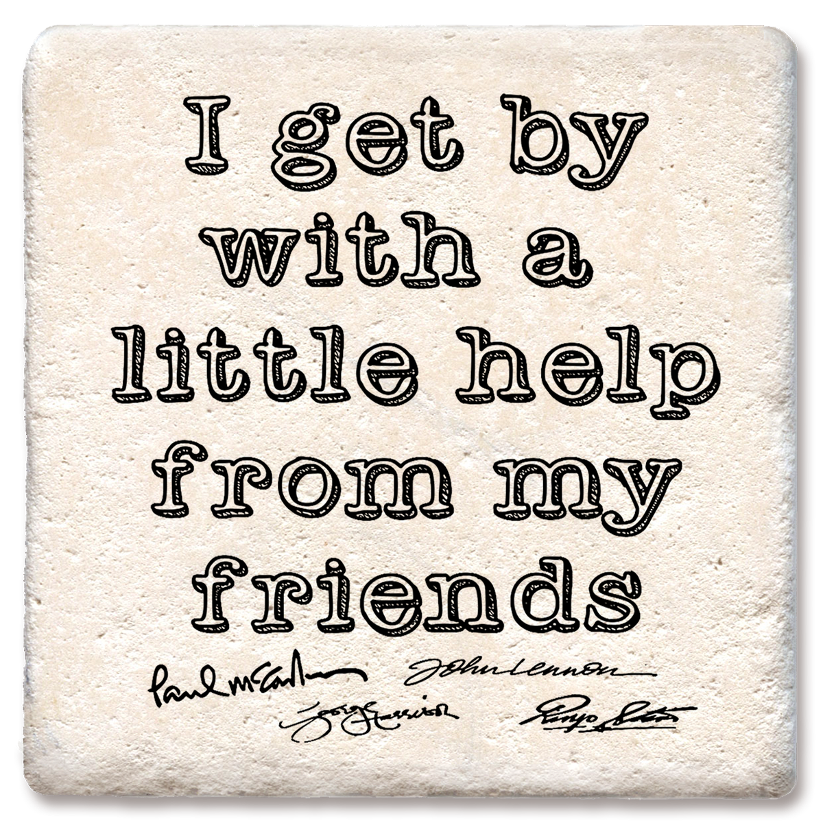 I Get by with a Little Help from My Friends Coaster