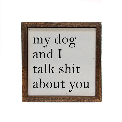 Image of My Dog And I Talk About You Small 6 x 6 Sign