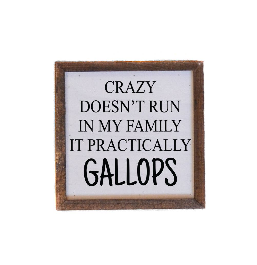 Crazy Doesn't Run In My Family Small 6 x 6 Sign